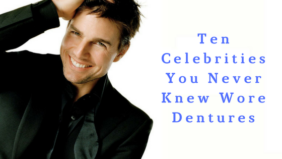 Ten Celebrities You Never Knew Wore Dentures